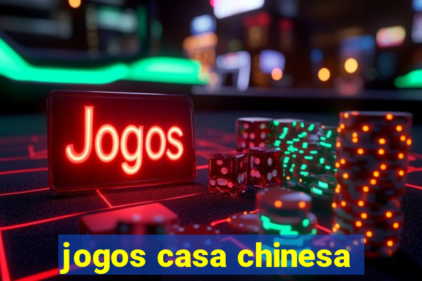 jogos casa chinesa